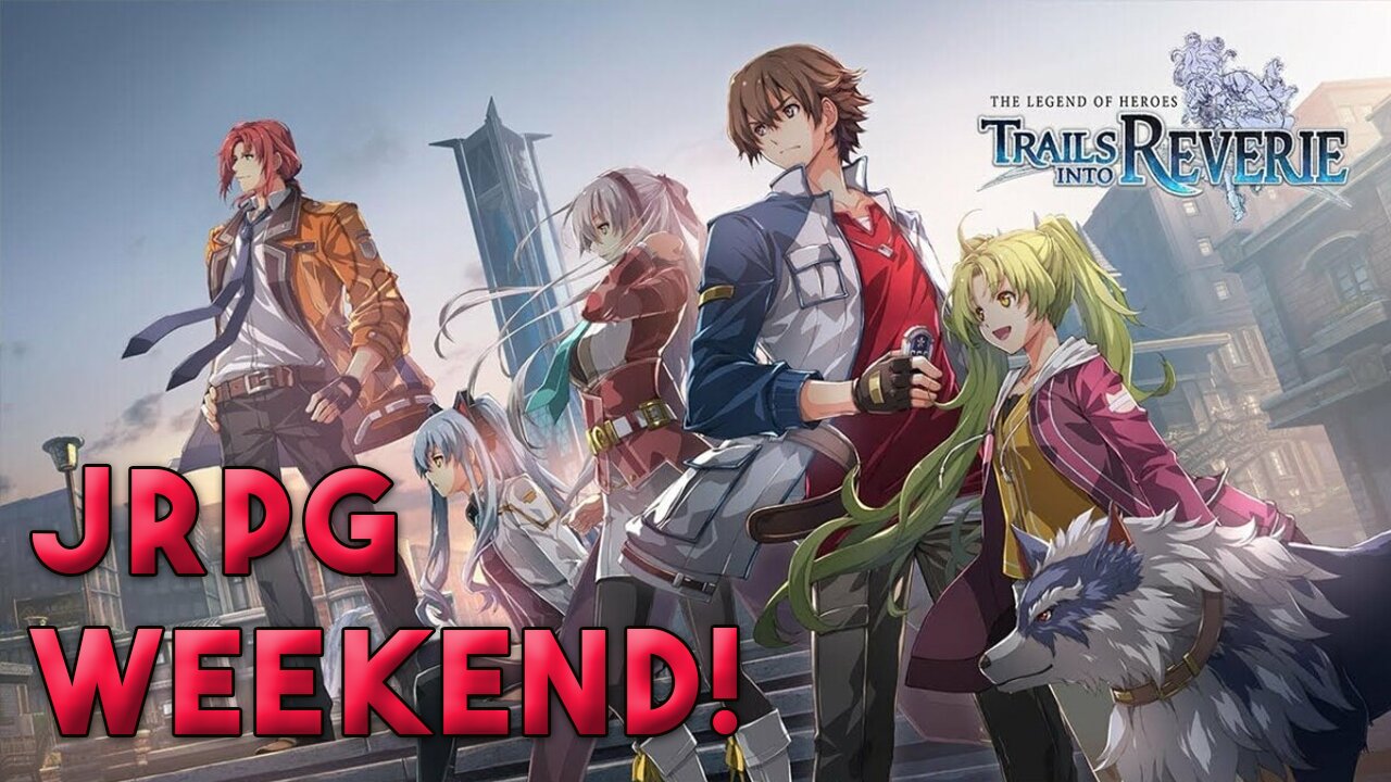 JRPG Weekend | The Legend of Heroes: Trails into Reverie