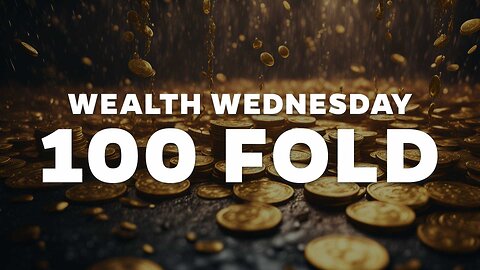 Wealth Wednesday! - 100 Fold
