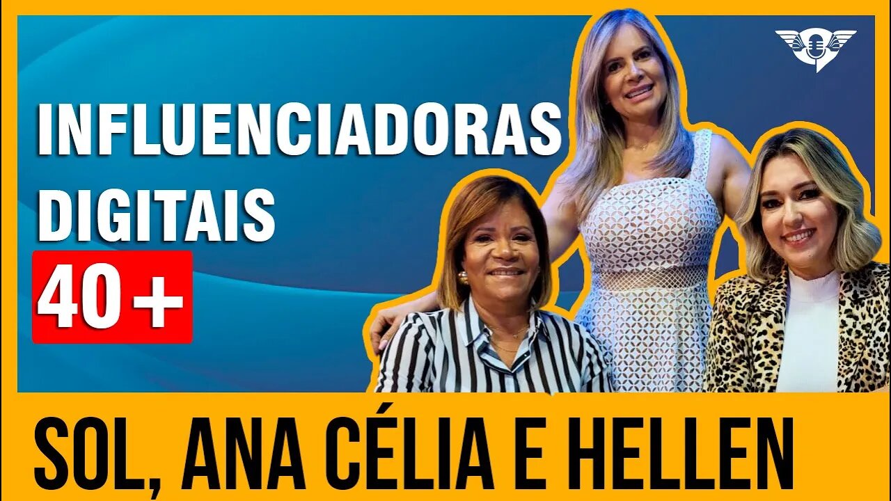 CONQUISTARAM o mundo DIGITAL após os 40 🔵 SOL OLIVER, ANA CÉLIA E HELLEN VIRGINI | #Sao Fatos 162