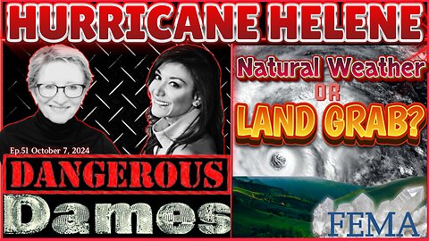 Dangerous Dames | Ep: 51 Hurricane Helene & Milton: Natural Weather or Land Grab?