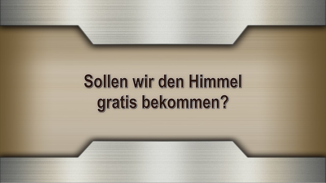 Sollen wir den Himmel gratis bekommen?