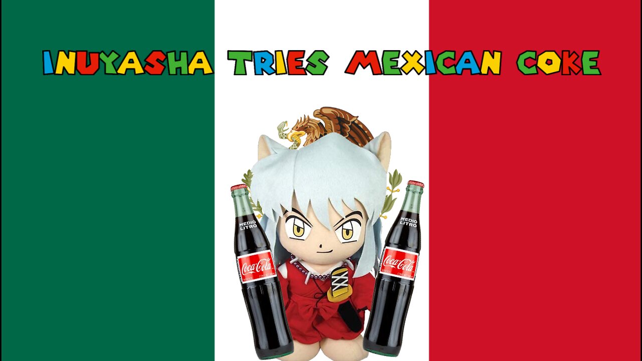 Inuyasha tries Mexican Coke