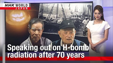 Speaking out on H-bomb radiation after 70 yearsーNHK WORLD-JAPAN NEWS| RN