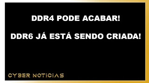 FIM DA DDR4 E O QUE ESPERAR DA DDR5 E DDR6