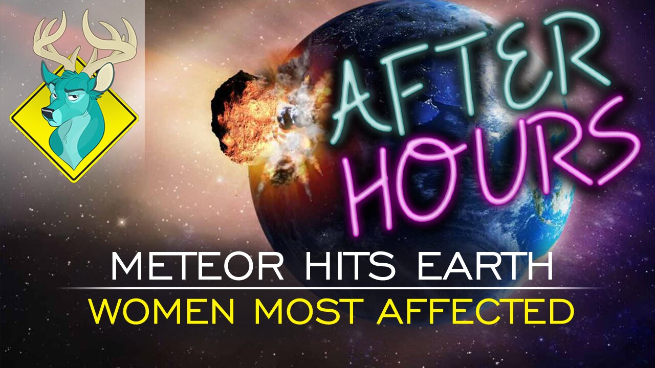 [After Hours] - Meteor Hits Earth, Women Most Affected [12/Oct/16]