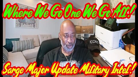 Sarge Major Update Military Intel - Where We Go One We Go All