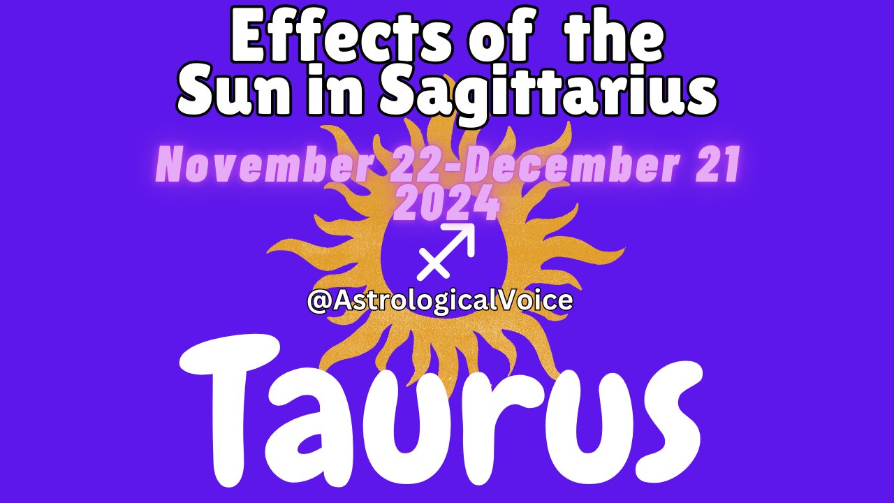 TAURUS: Effects of Sun in Sagittarius