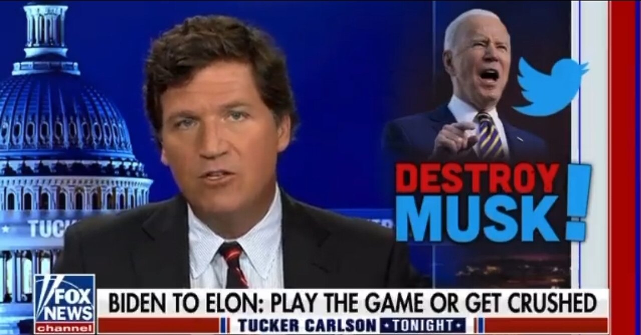 Tucker: Biden Wants To Destroy Elon Musk