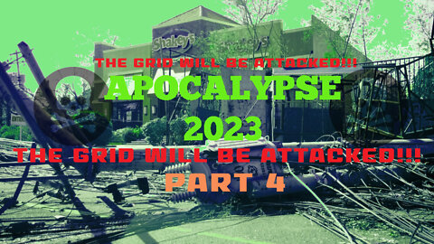 APOCALYPSE 2023 THE GRID WILL BE ATTACKED PART 4