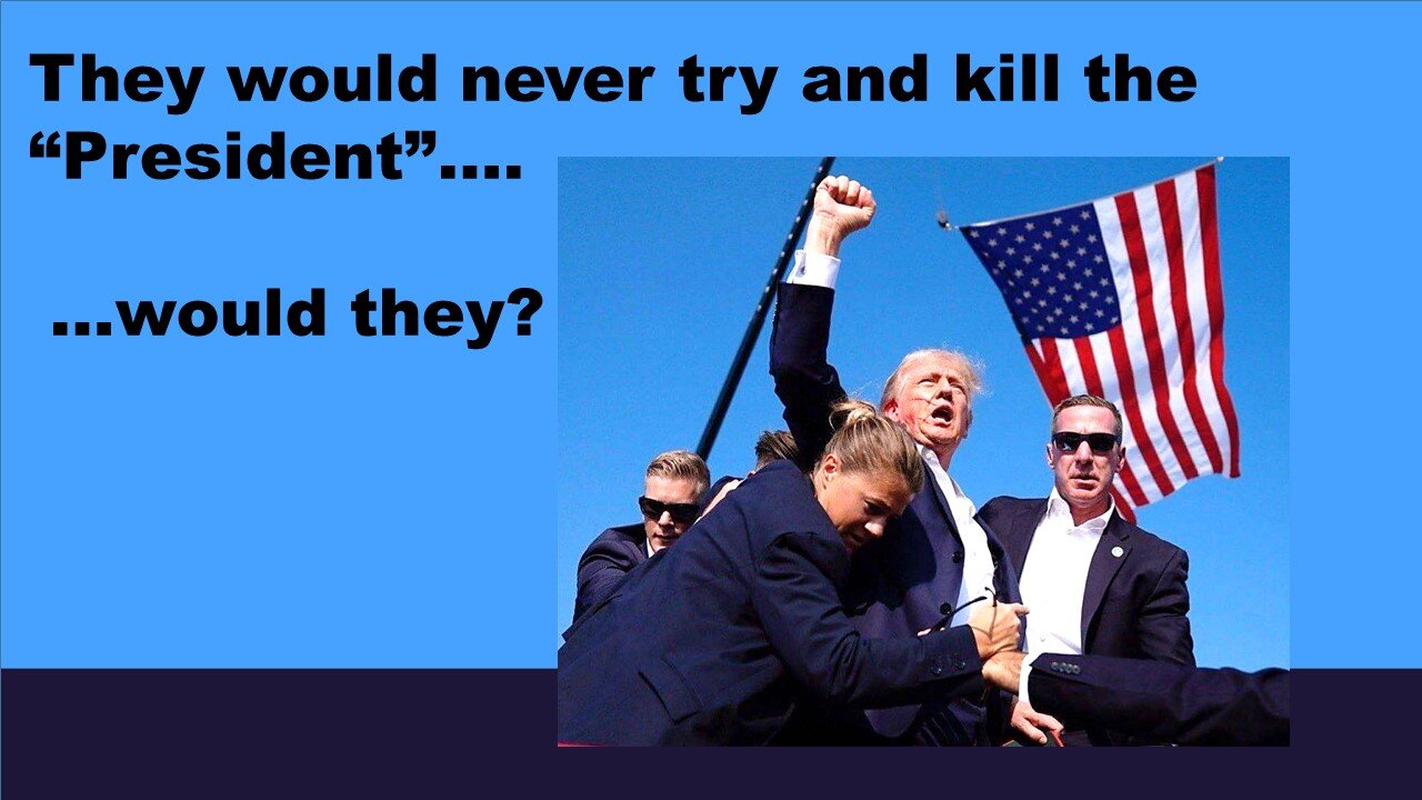 They would never try and shoot the “President".... would they?