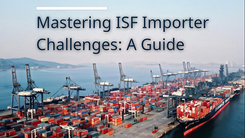 Demystifying ISF: Challenges and Responsibilities for Importers