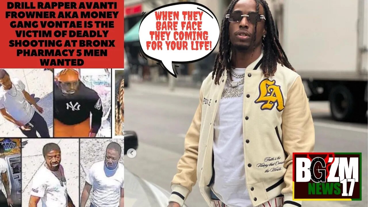 Rapper Avanti Frowner @MoneyGangVontae Official is the victim of deadly shooting at Bronx pharmacy