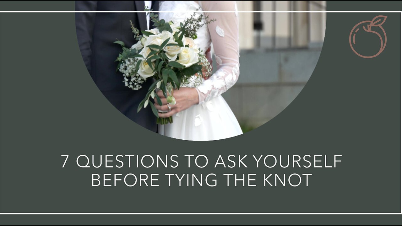 7 Questions To Ask Yourself Before Tying The Knot