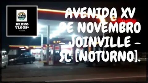 AVENIDA XV DE NOVEMBRO - JOINVILLE - SC (NOTURNO) [Bruno Vlogs*].