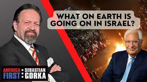 What on Earth is going on in Israel? David Friedman with Sebastian Gorka on AMERICA First