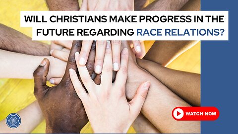 Will Christians make progress in the future regarding race relations?