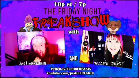 The Friday Night FREAK Show w/ JustinFREAKIN and Hilde_Beast