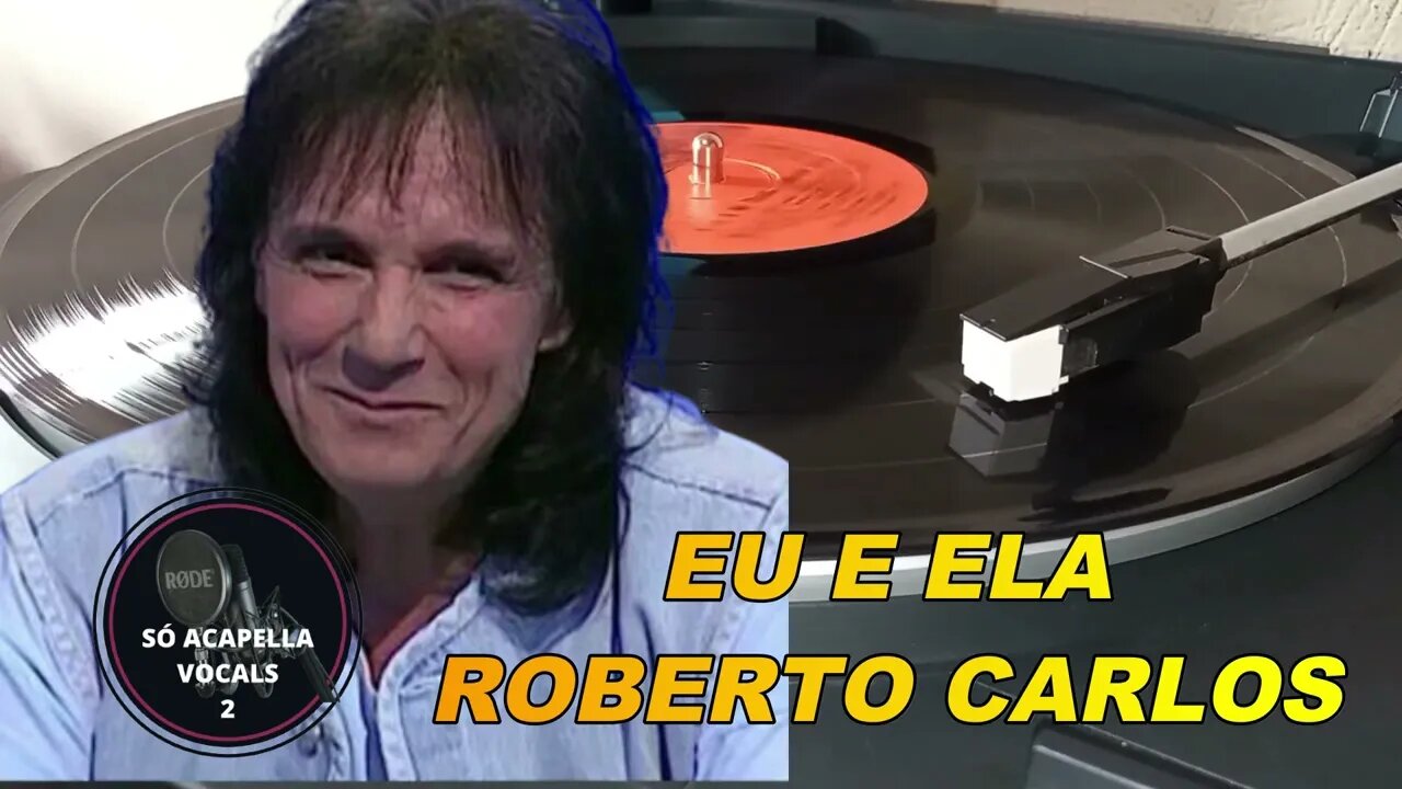 Eu e Ela - Roberto Carlos ACapella