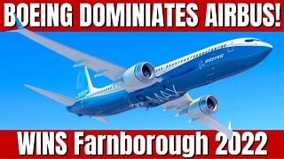 Boeing Dominates Airbus It Wasn't Even Close! Boeing Smacked Airbus At The Farnborough 2022 Airshow