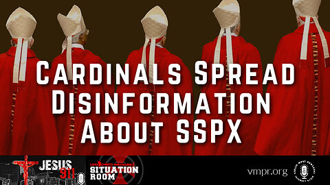 04 May 23, Jesus 911: Cardinals Spread Disinformation About SSPX