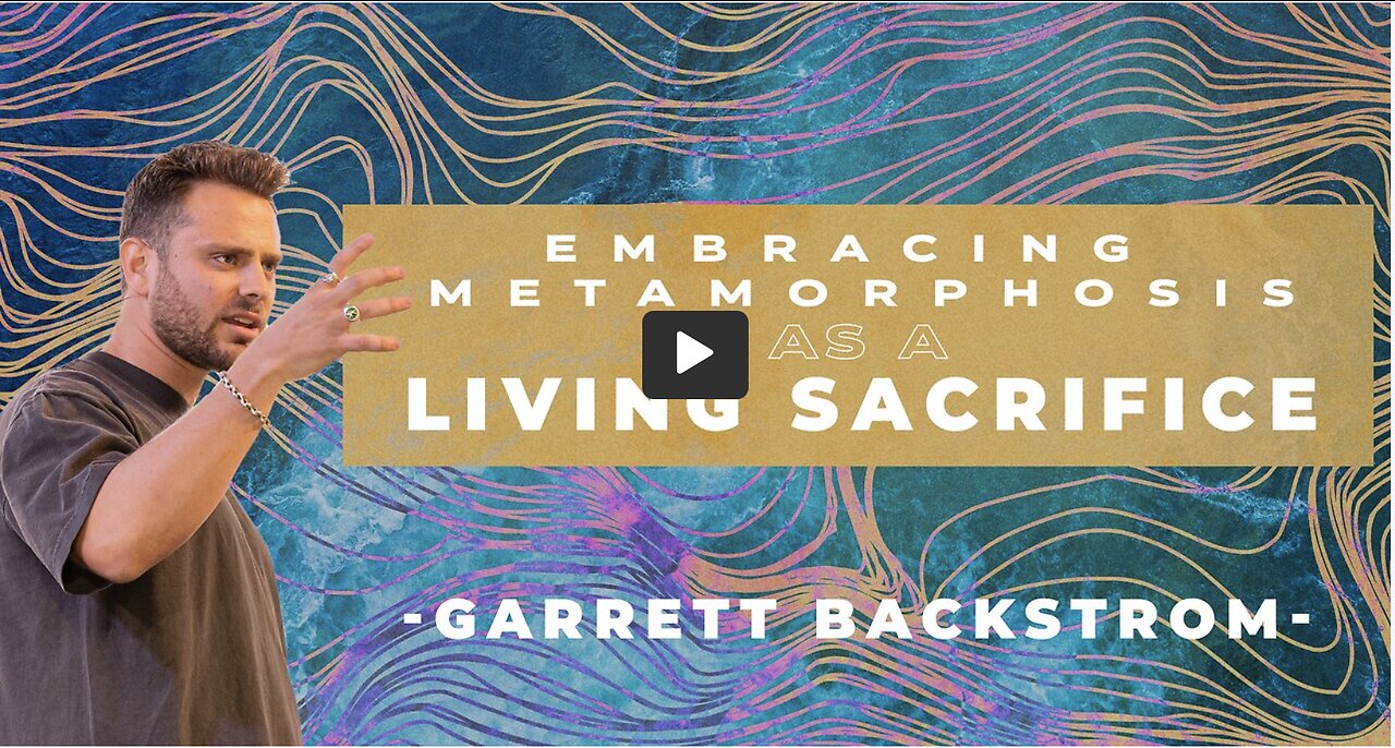 Embracing Metamorphosis as a Living Sacrifice (Romans 12:1-2) | Garrett Backstrom