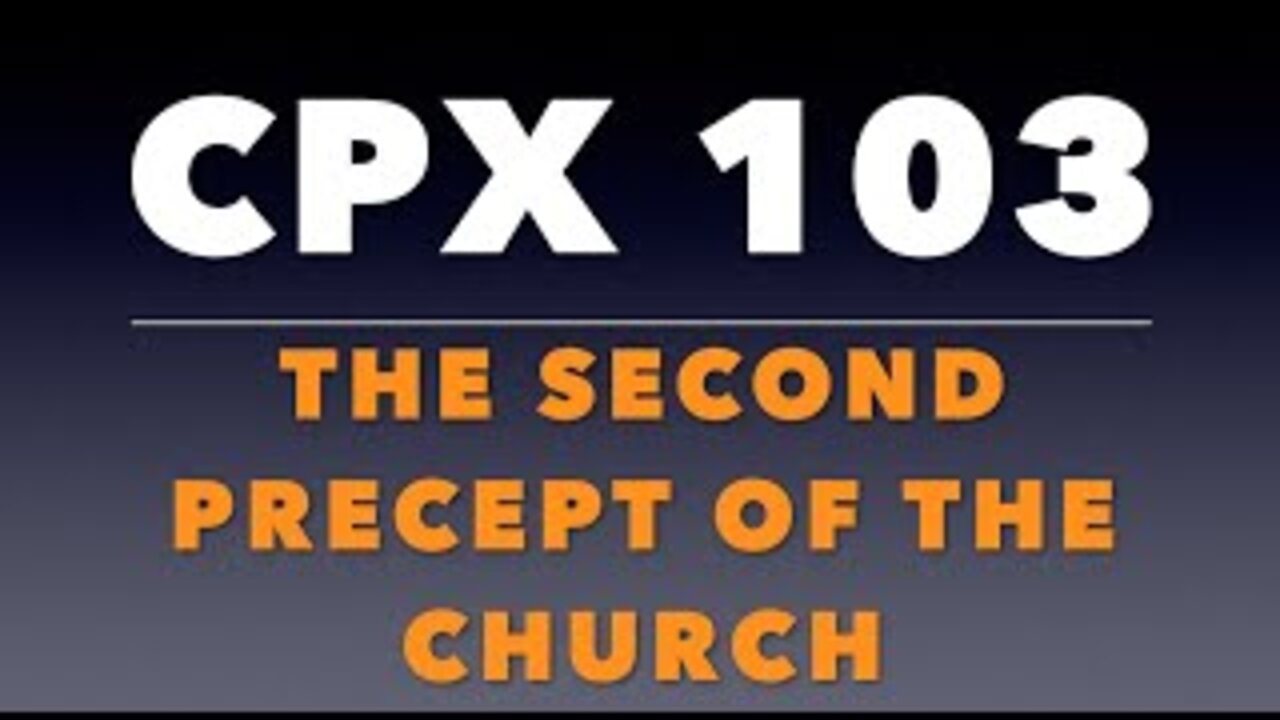 CPX 103: The Second Precept of the Church (Fasting)