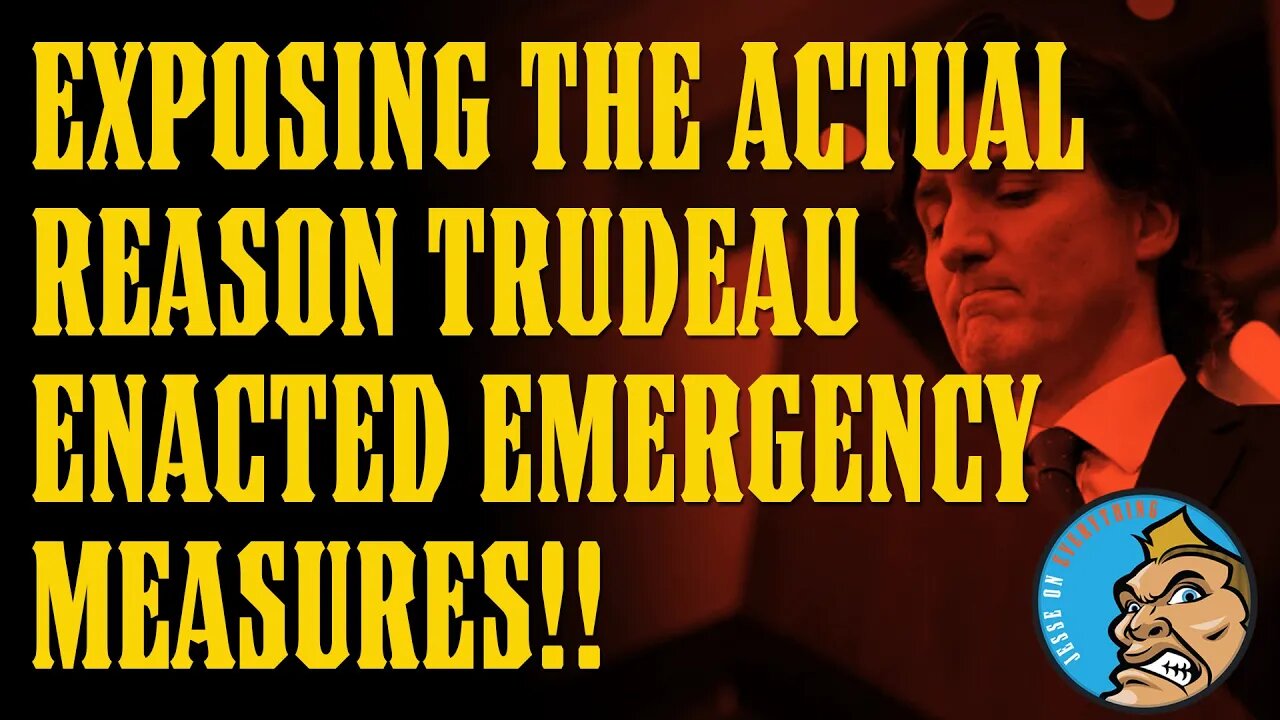 The REAL REASON Justin Trudeau Enacted the Emergencies Act...It's NOT What You Think...