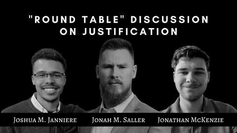 "Round Table" Discussion on Justification / Featuring Jonathan McKenzie and Joshua M. Janniere