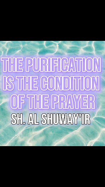 The Purification is the Condition of the Prayer by Sheikh Al Shuway’ir