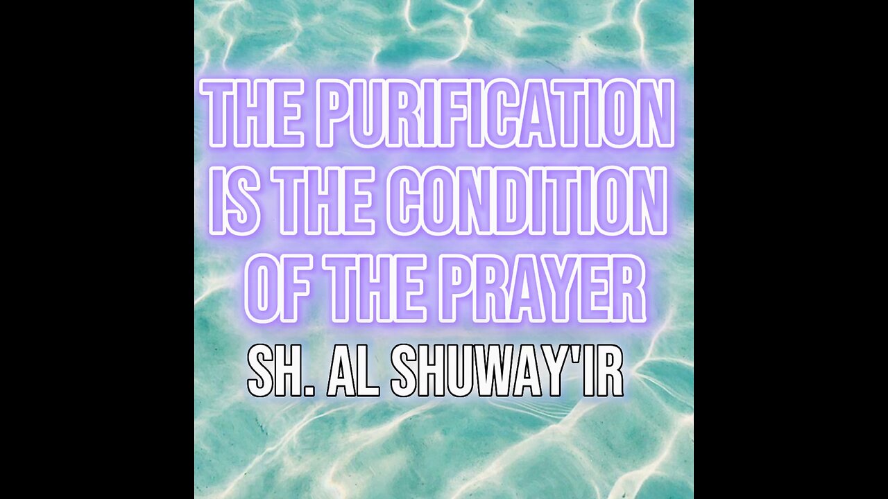 The Purification is the Condition of the Prayer by Sheikh Al Shuway’ir