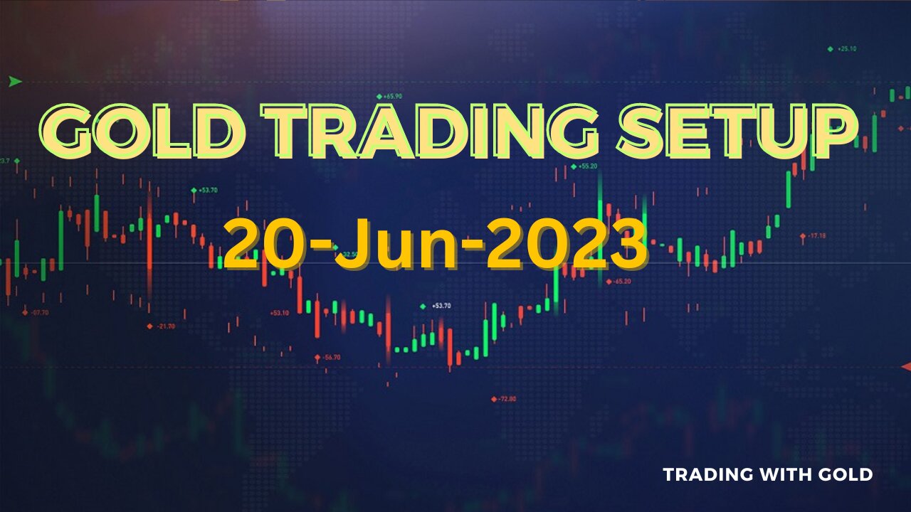 GOLD TRADING SETUP 20 June 2023