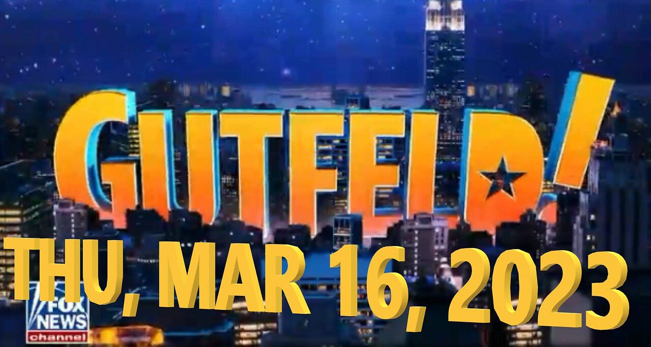 Gutfeld 03-16-2023