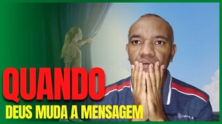 QUANDO DEUS MUDA A MENSAGEM / eu ia dizer uma coisa, mas Deus me inspirou a falar outra.