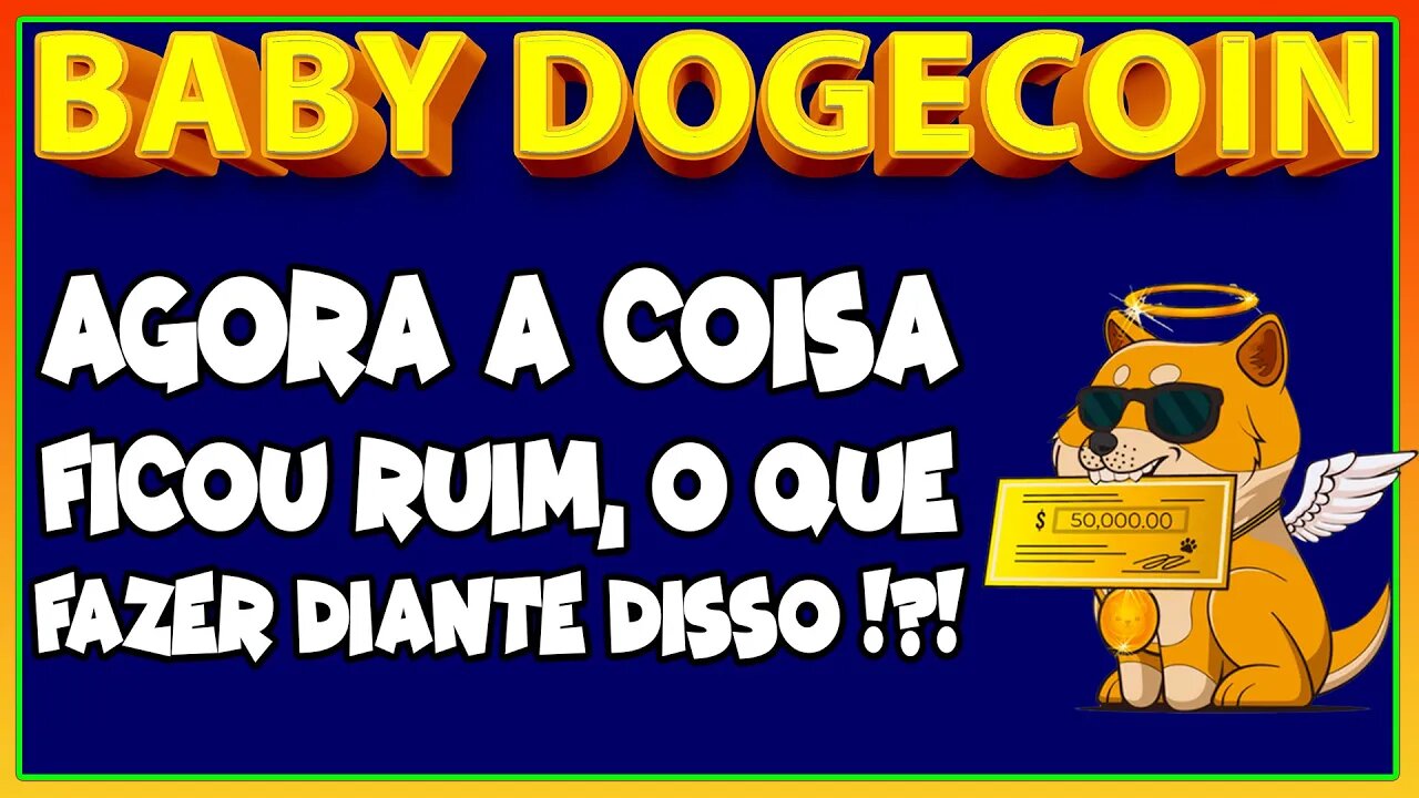 BABY DOGECOIN - AGORA A COISA FICOU RUIM O QUE FAZER DIANTE DISSO !!!