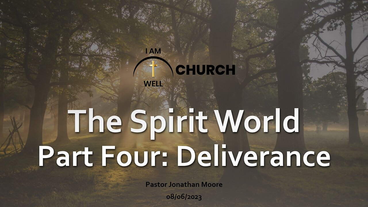 I AM WELL Church Sermon #8 "The Spirit World" (Part 4 "Deliverance") 08/06/2023