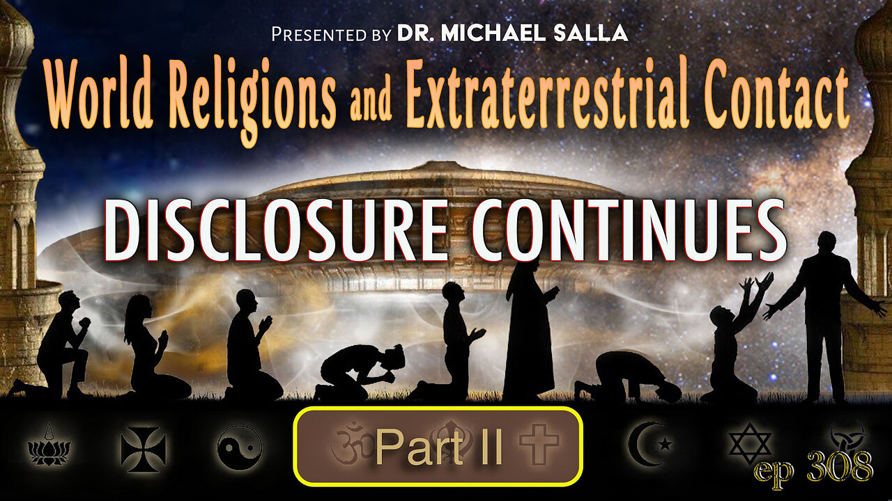 World Religions and Extraterrestrial Contact, Disclosure Continues in Part 2