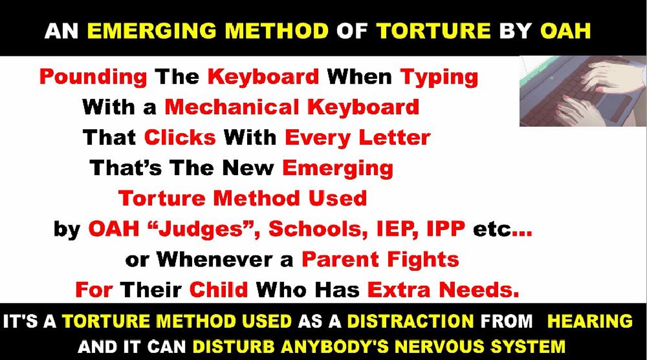 Torture via TYPING -Pounding the Mechanical Keyboard - BY SCHOOLS, OAH, IEP, IPP