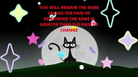 YOU WILL REMAIN THE SAME UNLESS THE PAIN OF REMAINING THE SAME IS GREATER THAN THE PAIN TO CHANGE .