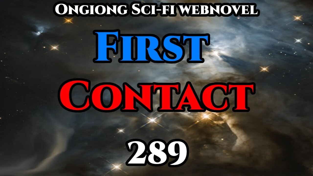 Legal Sci-Fi Audiobook - First Contact Ch.289 (HFY Webnovel Narration )