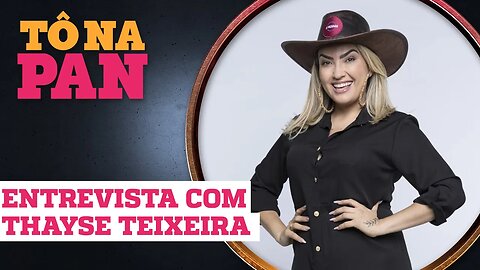 "Reality é faca de dois gumes", revela Thayse Teixeira | TÔ NA PAN