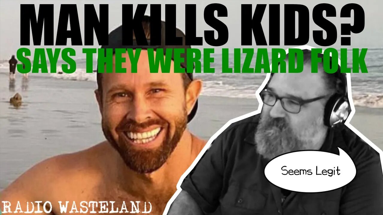 Man kills kids and says they were reptilian lizard people - News from the Wasteland