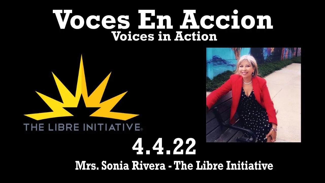 4.4.22 - Sonia Rivera/ The Libre Initiative & Un Cafecito Con Voces En Accion Q & A