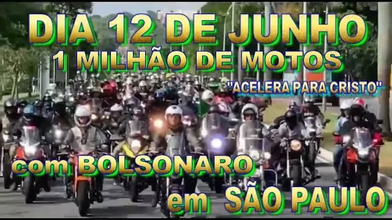 12 DE JUNHO EM SÃO PAULO 1 MILHÃO DE MOTOS COM BOLSONARO "ACELERA PARA CRISTO"