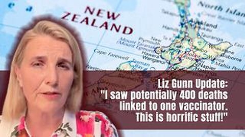 Liz Gunn Update: "I saw potentially 400 deaths linked to one vaccinator. This is horrific stuff!"