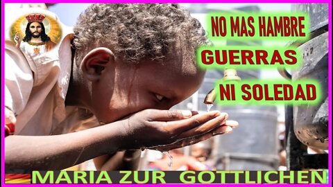 NO MAS HAMBRE, GUERRAS, NI SOLEDAD - MENSAJE DE JESUCRISTO REY A MARIA ZÜR GÖTTLICHEN