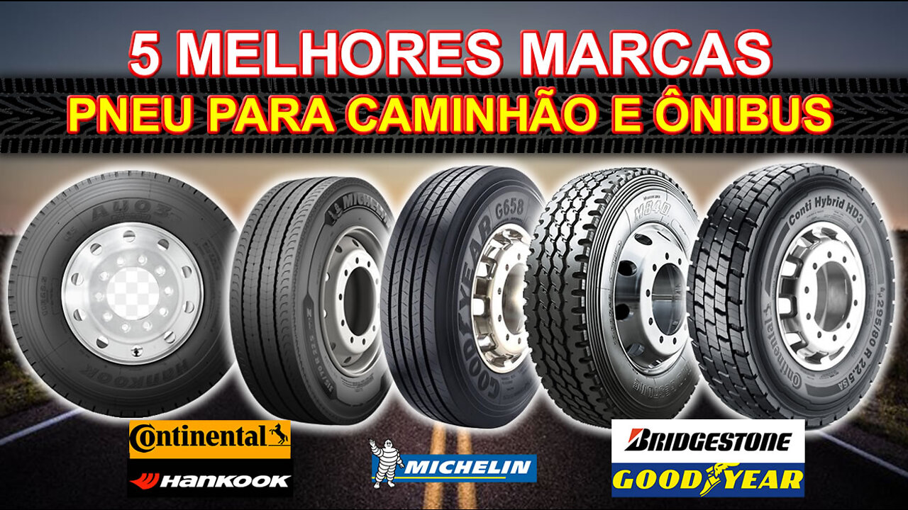 Qual o Melhor Pneu para Caminhão? Michelin, Goodyear, Bridgestone, Continental ou Hankook?