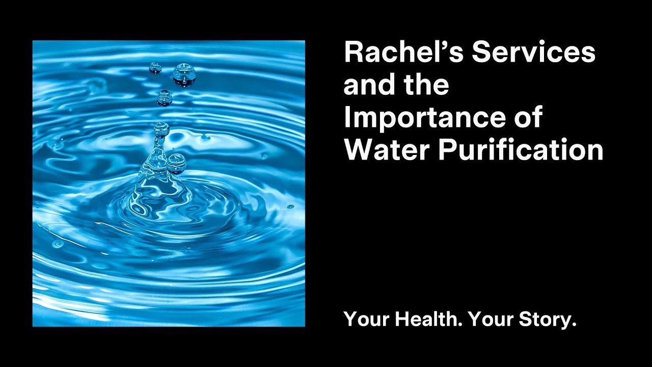 Rachel’s Services and the Importance of Water Purification