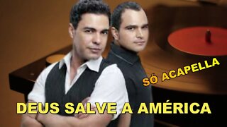 ZEZÉ DI CAMARGO & LUCIANO /DEUS SALVE A AMÉRICA/ ACAPELLA