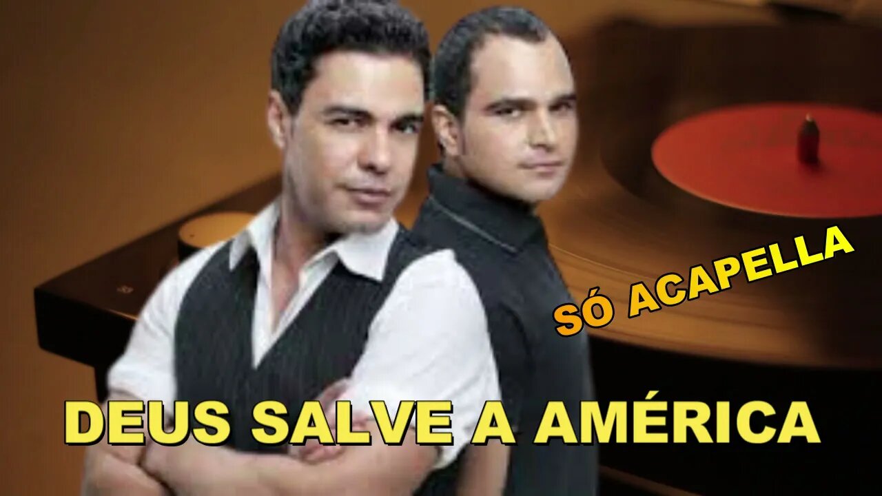 ZEZÉ DI CAMARGO & LUCIANO /DEUS SALVE A AMÉRICA/ ACAPELLA