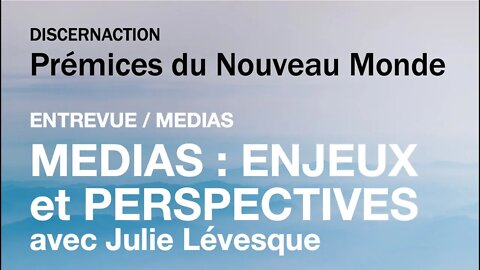 ENTREVUE / MEDIAS : ENJEUX ET PERSPECTIVES avec JULIE LEVESQUE